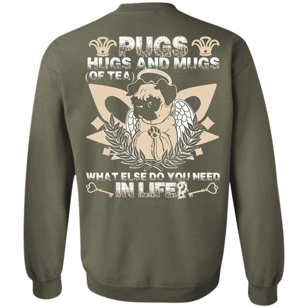 You Need In Life T Shirt, I Love Pug Sweatshirt