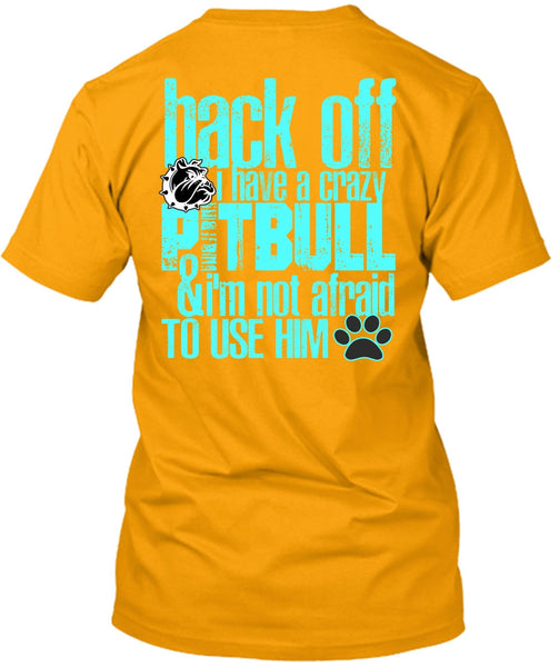 I Have A Crazy Pit Bull T Shirt, I Love Pit Bull T Shirt