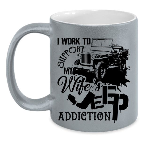 My Wife's Jeep Addiction Coffee Mug, I Work To Support Accent Mug