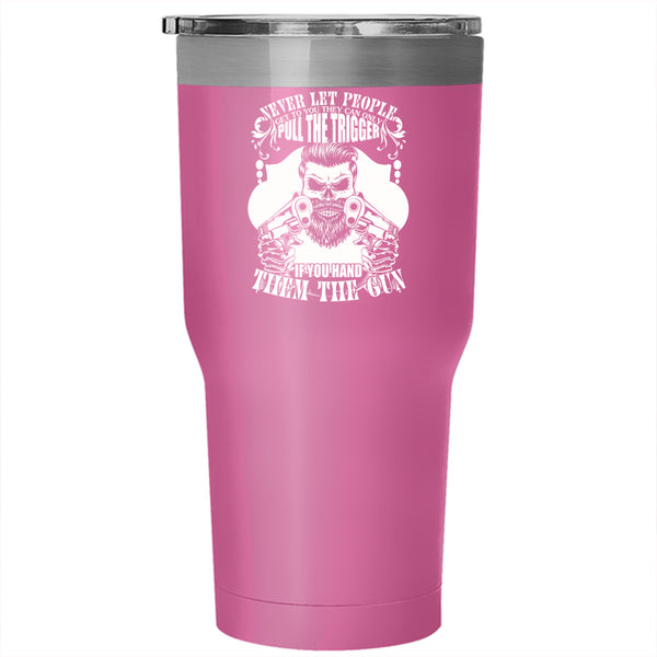 Never Let People Get To You Tumbler 30 oz Stainless Steel, Funny Gift For Gunner Travel Mug