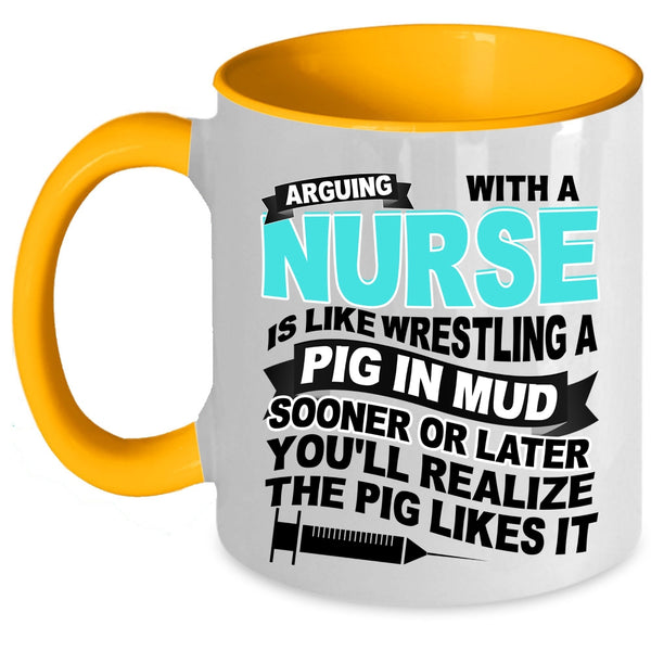 Funny Nurses Coffee Mug, Don't Arguing With A Nurse Accent Mug