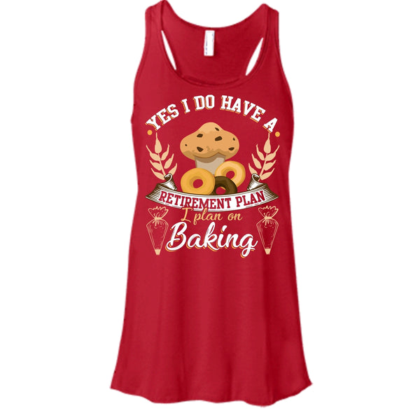 Yes I Do Have A Retirement Plan T Shirt, I Plan On Baking T Shirt, Cool T Shirt