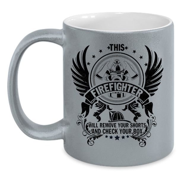 Cool Fireman Coffee Mug, This Firefighter Will Remove Your Shorts Accent Mug