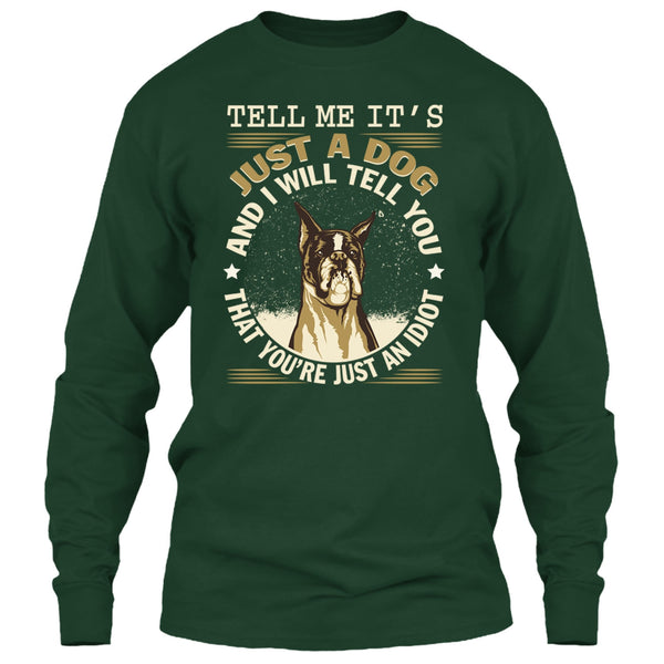Tell MeIt's Just A Dog T Shirt, You're Just An Idiot T Shirt