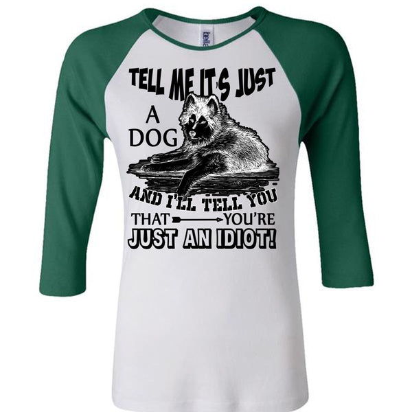 Tell Me It's Just A Dog T Shirt, I Love My Dog T Shirt, Awesome T-Shirts