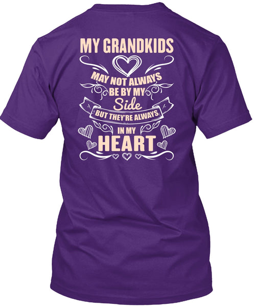My Grandkids May Not Always Be By My Side T Shirt, In My Heart T Shirt