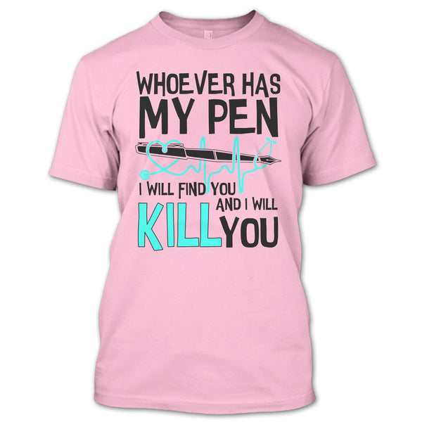 Whoever Has My Pen T Shirt, Gift For Nurse T Shirt