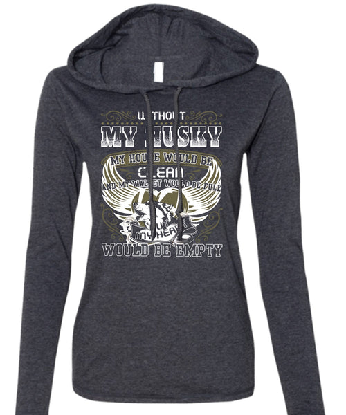 Without My Husky T Shirt, My Heart Would Be Empty T Shirt (Anvil Ladies Ringspun Hooded)