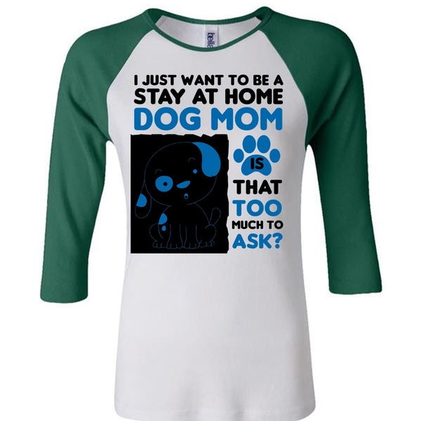 I Just Want To Be A Stay At Home Dog Mom T Shirt, My Favorite T Shirt