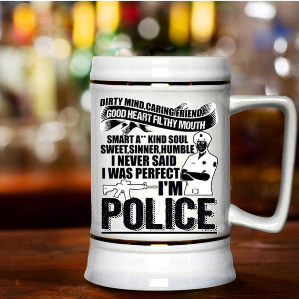 Cute Police Beer Stein 22oz, I Never Said I Was Perfect I'm Police Beer Mug