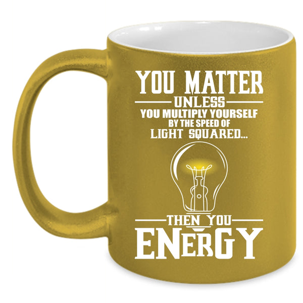 You Matter Unless You Multiply Yourself Coffee Mug, Funny Electricians Coffee Cup