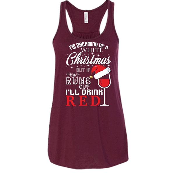 I'm Dreaning Of A White Christmas T Shirt, I'll Drink Red T Shirt, Cool T Shirt