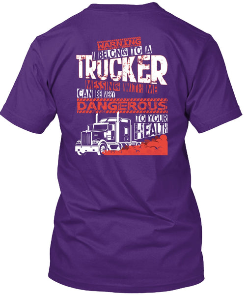 I Belong To A Trucker T Shirt, Being A Trucker T Shirt