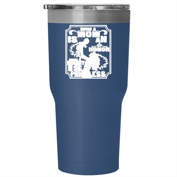 Being A Mom Is An Honor Tumbler 30 oz Stainless Steel, Being A Mommy Is Priceless Travel Mug