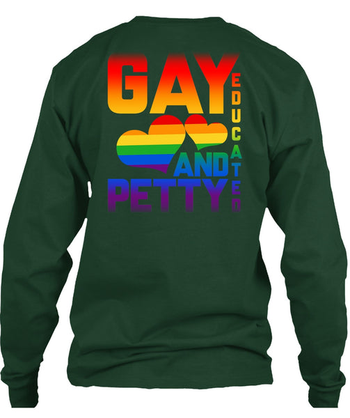 Gay Educated And Petty T Shirt, I Love My Life T Shirt