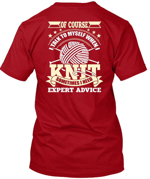 I Talk To Myself When I Knit T Shirt, I Need Expert Advice T Shirt