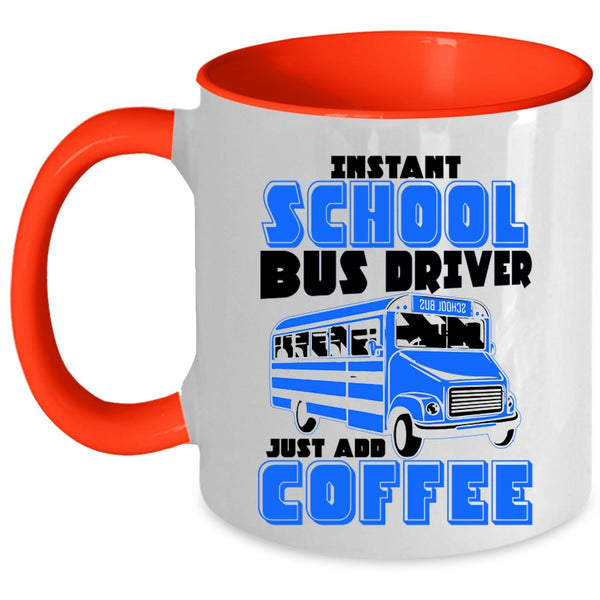 Just Add Coffee Coffee Mug, Instant School Bus Driver Accent Mug