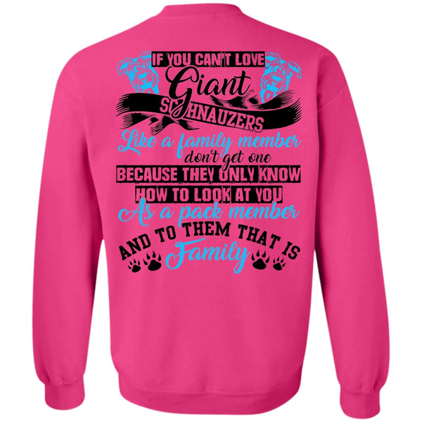 I Love Dog T Shirt, You Can't Love Giant Schnauzers Sweatshirt