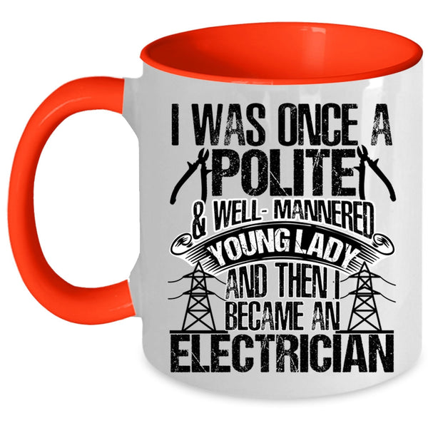 I Became An Electrician Coffee Mug, I Was Once A Polite And Young Lady Accent Mug