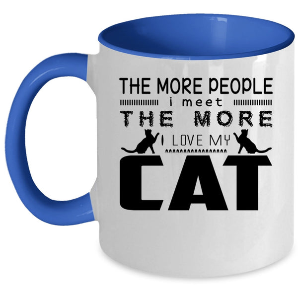 I Love My Cat Coffee Mug, The More People I Meet Accent Mug