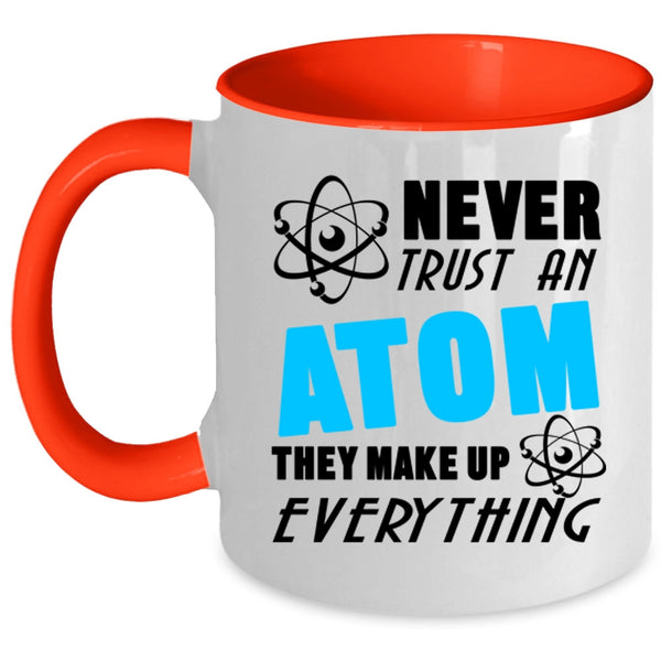 Thay Make Up Everything Coffee Mug, Never Trust An Atom Accent Mug