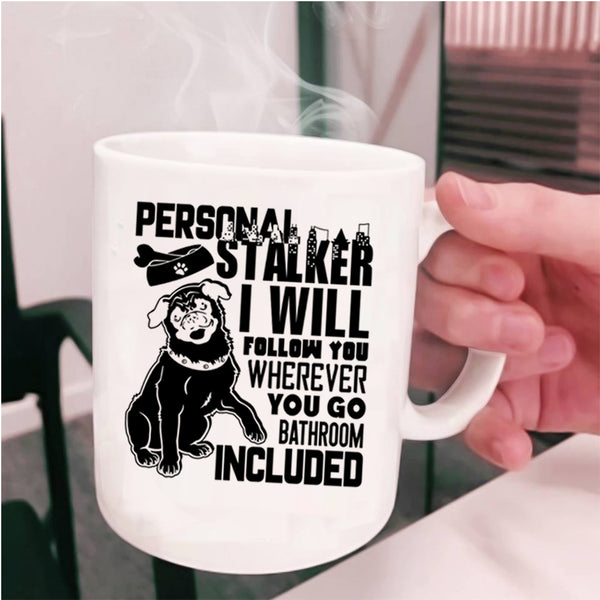 I Will Follow You Coffee Mug, Personal Stalker Cup