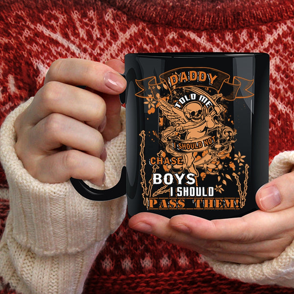 Daddy Told Me Coffee Mug, I Should Not Chase Boys Coffee Cup