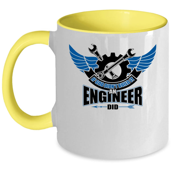 Cool Job Coffee Mug, If God Didn't Build It An Engineer Did Accent Mug
