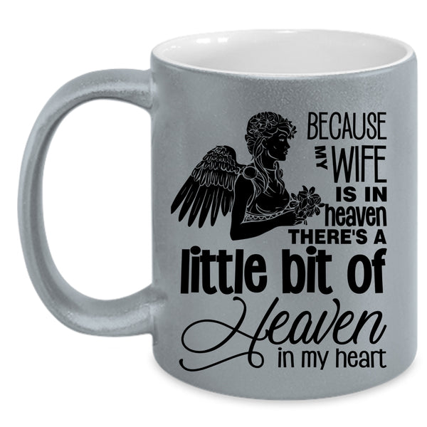 There's A Little Bit Of Heaven In My Heart Coffee Mug, Because My Wife Is In Heaven Accent Mug
