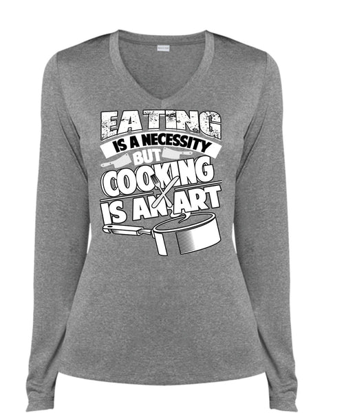 Eating Is A Necessity T Shirt, Cooking Is An Art T Shirt, Cool Shirt (Ladies LS Heather V-Neck)
