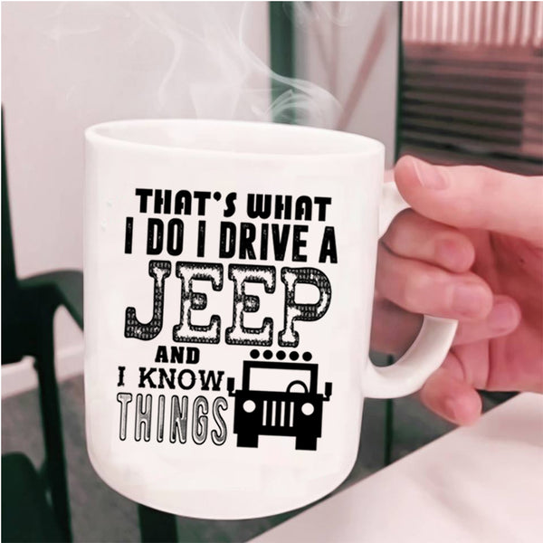 I Know Things Coffee Mug, I Do I Drive A Jeep Cup