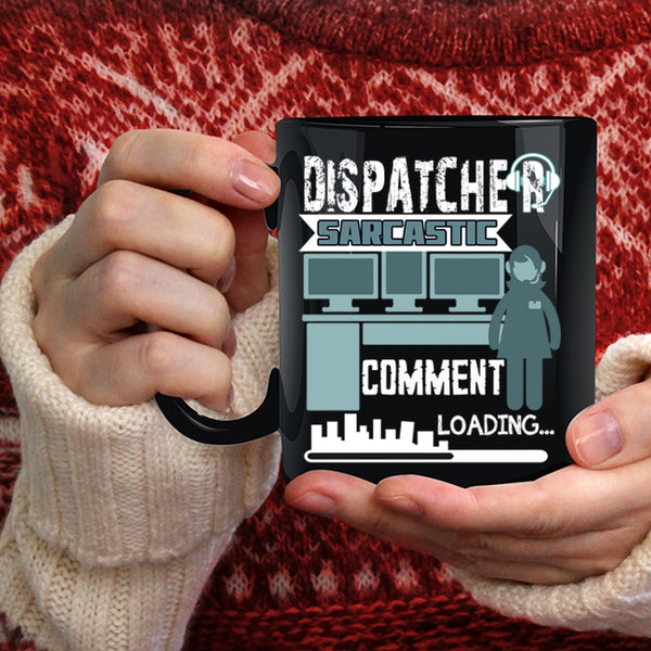 Dispatcher Sarcastic Comment Coffee Mug, Cool Dispatcher Coffee Cup