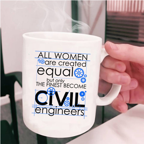 Cool Lady Coffee Mug, Only The Finest Become Civil Engineers Cup