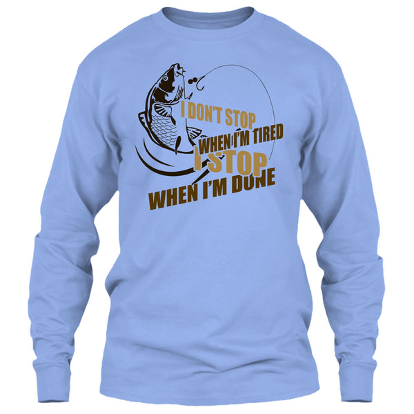 I Don't Stop When I'm Tried T Shirt, I Love Fishing T Shirt