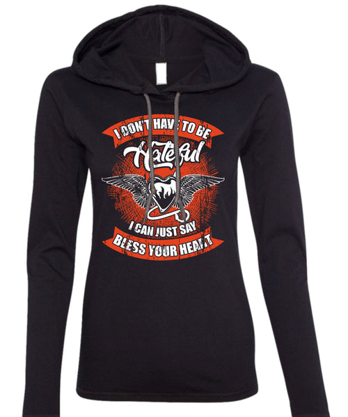 I Can Just Say Bless Your Heart T Shirt, To Be Hateful T Shirt (Anvil Ladies Ringspun Hooded)