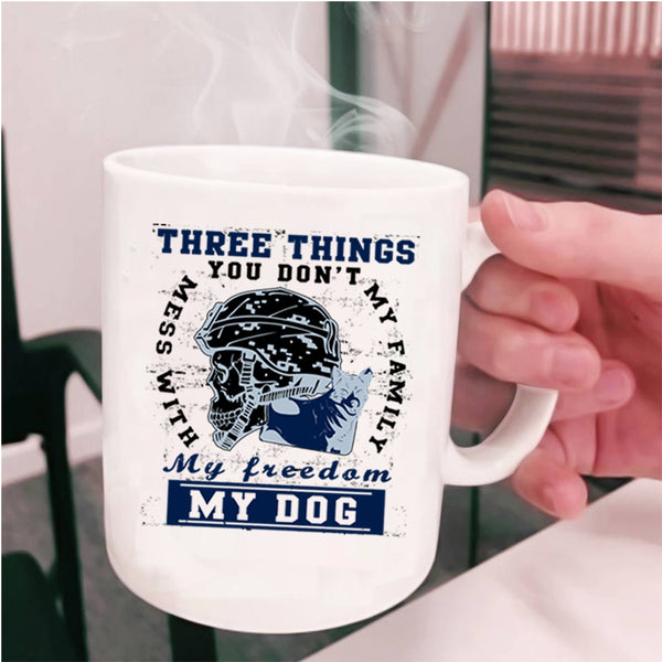 My Family My Freedom My Dog Coffee Mug, Three Things You Don't Mess With Cup