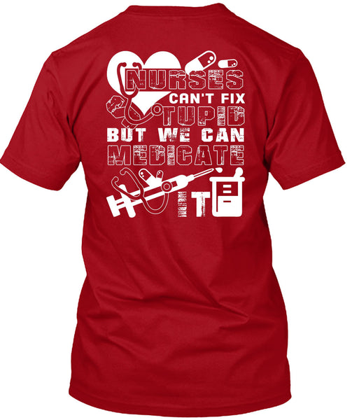 Nurses Can't Fix Stupid T Shirt, We Can Medicate It T Shirt