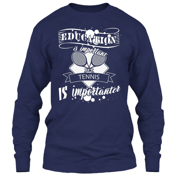 Education Is Important But Tennis Is Importanter T Shirt, I Love Playing Tennis T Shirt