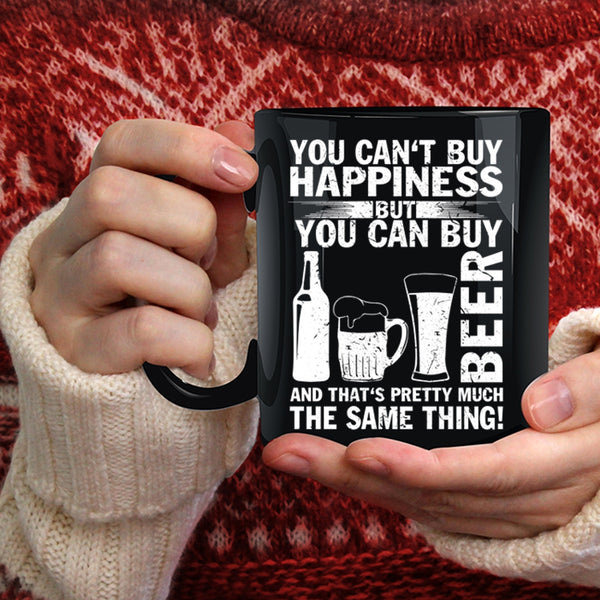 You Can Buy Beer Coffee Mug, Beer Make Me Happy Coffee Cup