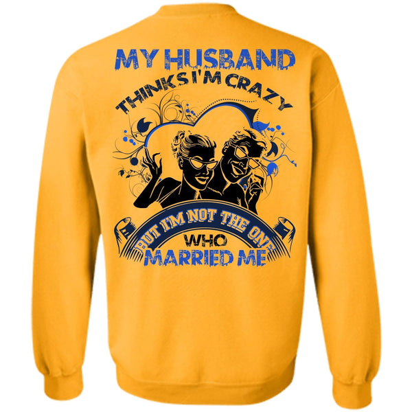I Love Husband T Shirt, My Husband Thinks I'm Crazy Sweatshirt