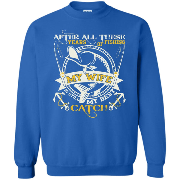My Wife Still My Best Catch T Shirt, Coolest Fishing Sweatshirt