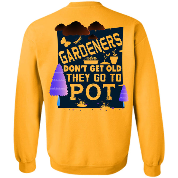 Being A Gardening T Shirt, Gardeners Don't Get Old Sweatshirt