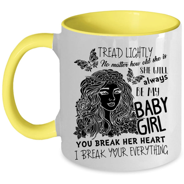 Don't Break her Heart Coffee Mug, She Will Always Be My Baby Girl Accent Mug