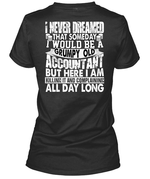 Grumpy Old Accountant T Shirt, I Never Dreamed T Shirt