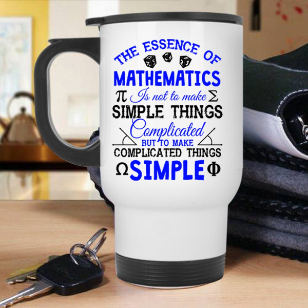 To Make Complicated Things Simple Travel Mug, The Essence Of Mathematics Mug