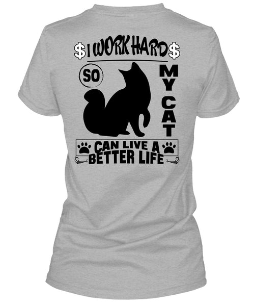I Work Hard So My Cat Can Live A Better Life T Shirt, I Love My Cat T Shirt