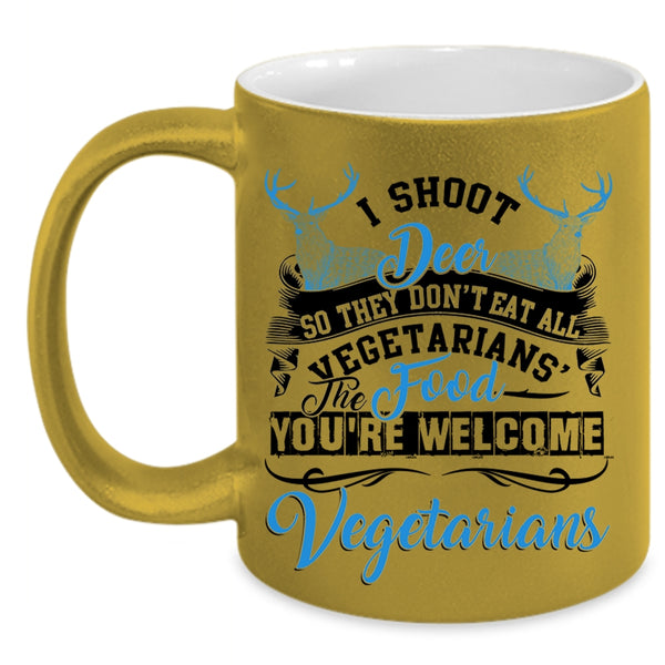 You're Welcome Vegetarians Coffee Mug, I Shoot Deer Accent Mug