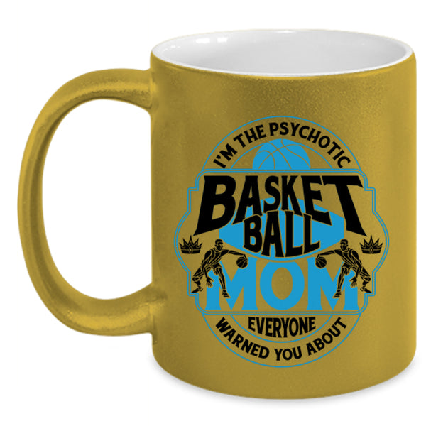 Cool Gift For Mommy Coffee Mug, I'm The Psychotic Basketball Mom Accent Mug