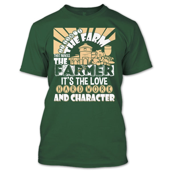 It's Isn't The Farme T Shirt, That Makes The Farmer T Shirt