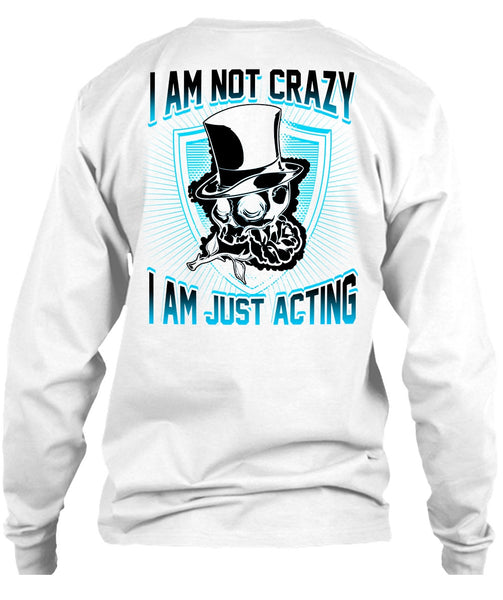 I Am Not Crazy T Shirt, I Love Actor T Shirt